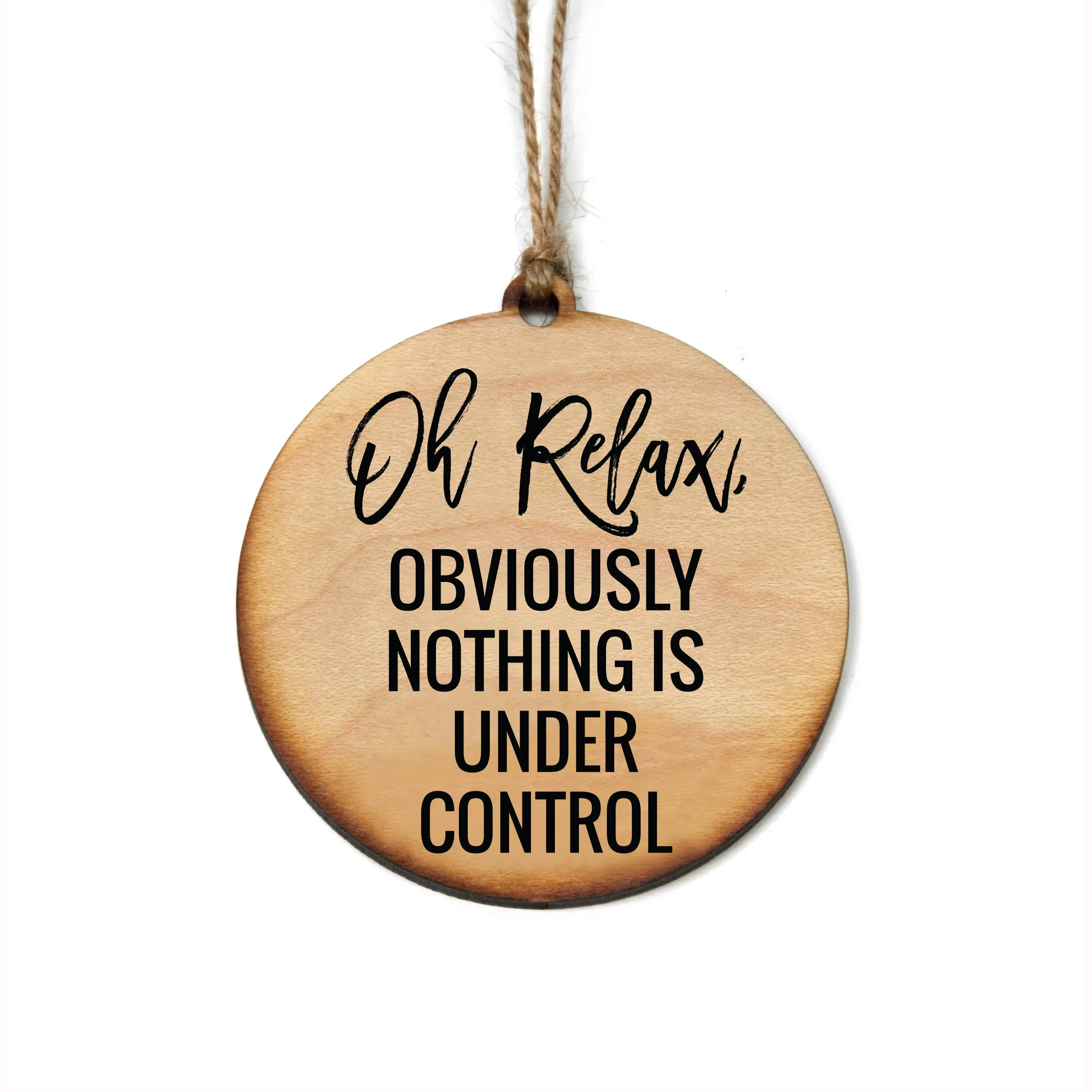Oh Relax, Obviously Nothing Is Ornament -  Stocking Stuffer