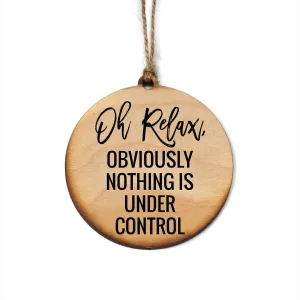Oh Relax, Obviously Nothing Is Ornament -  Stocking Stuffer